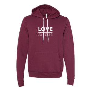 Love Above All Else Hoodie