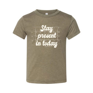 Stay Present in Today - Toddler Tee