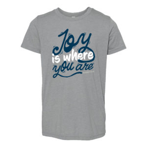 Joy is Where You Are - Youth Tee